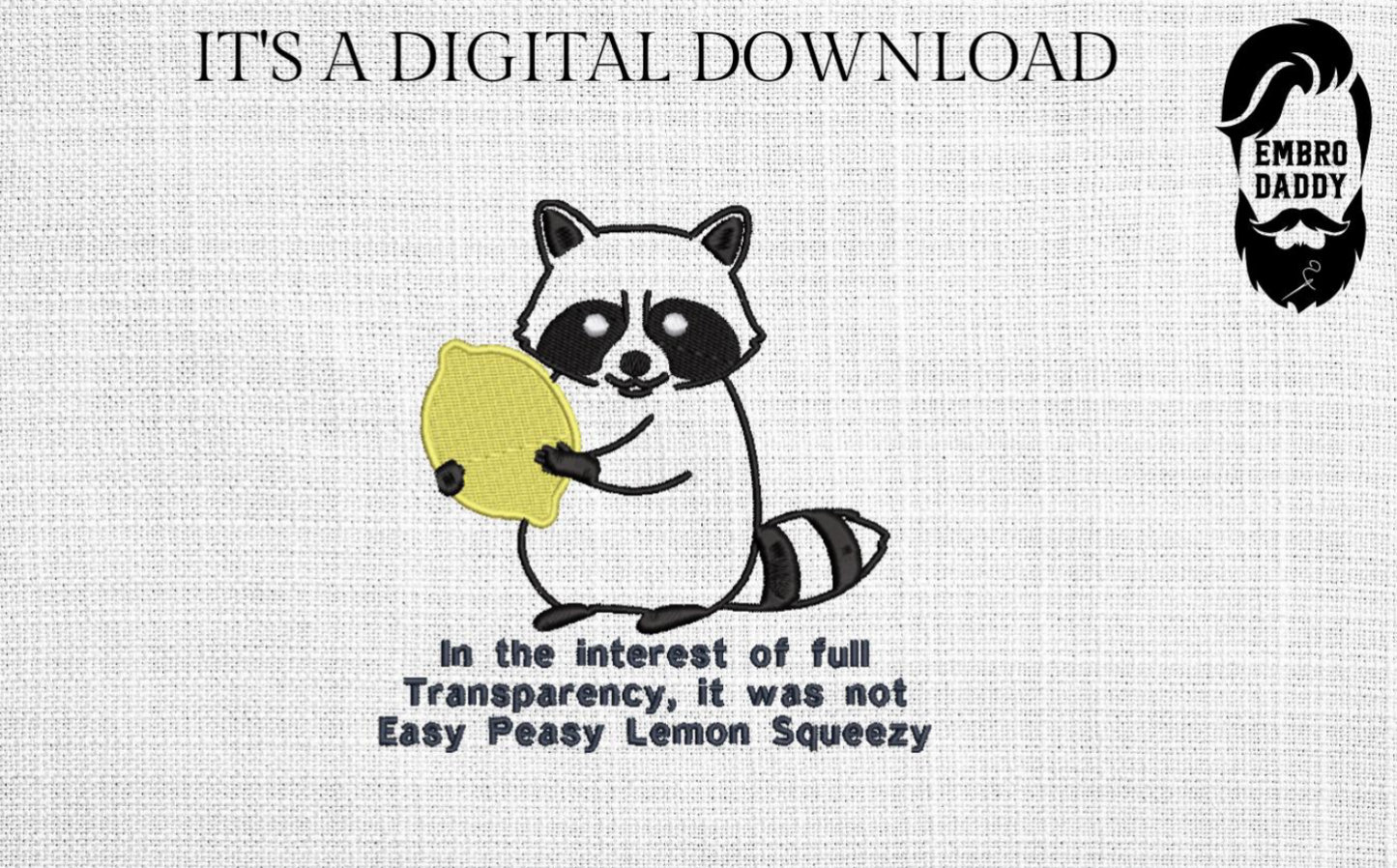 Machine Embroidery files, freebies, In the Interest of Full Transparency, Funny, Sarcastic, Raccoon, Easy Peasy Lemon Squeezy, PES, dst, hus & more