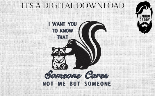 Machine Embroidery files, I Want You To Know Someone Cares Not Me But Someone, freebies, Sarcastic Raccoon Skunk, Adult Humor PES, dst, hus & more
