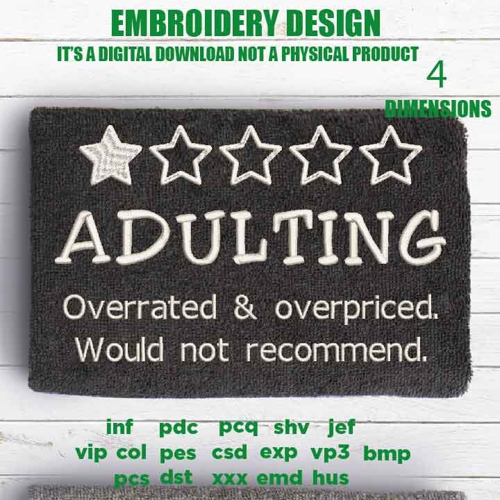 Machine Embroidery, Adulting overrated, Sarcastic, Adulting Quote pes, funny embroidery files, gift idea PES, xxx, hus & more