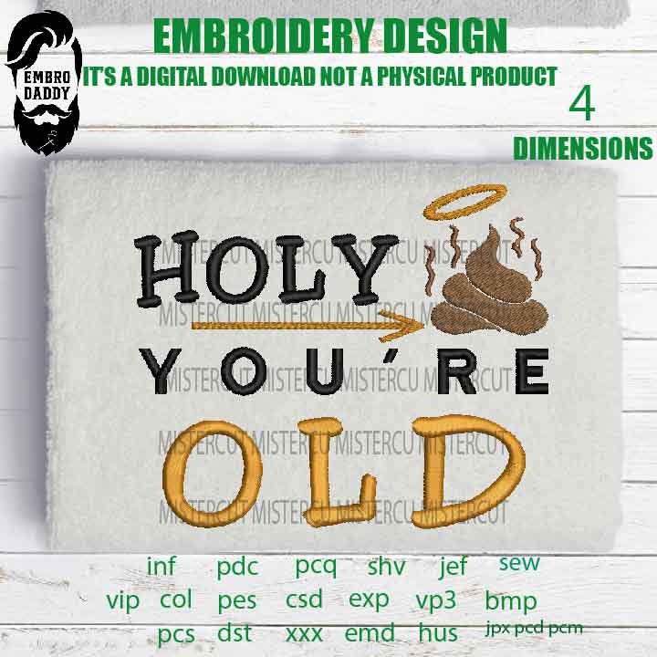 Machine Embroidery, holy crap you're old, Sarcastic, birthday Adulting Quote pes, funny embroidery files, gift idea PES, xxx, hus & more