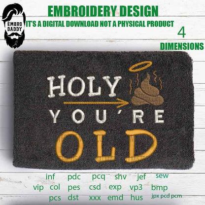 Machine Embroidery, holy crap you're old, Sarcastic, birthday Adulting Quote pes, funny embroidery files, gift idea PES, xxx, hus & more