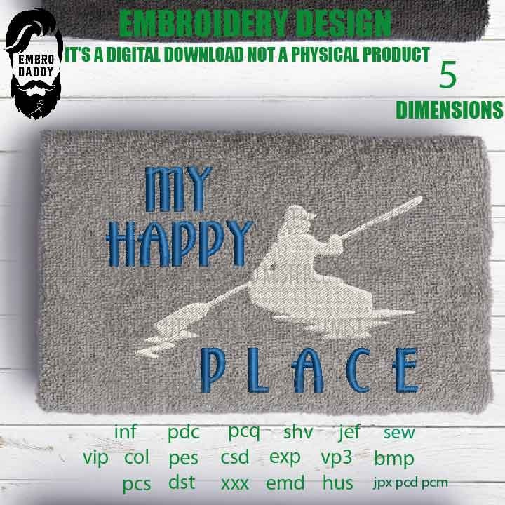 Machine Embroidery, happy place Kayak , kayaker gift idea PES, xxx, hus & more, trip vacation embroidery file