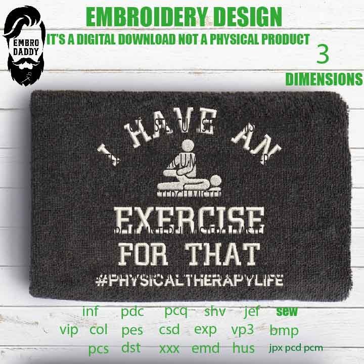 Machine Embroidery files, I have an Exercise emb , Physical therapy funny embroidery files, gift idea PES, hus & more