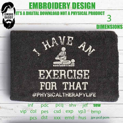 Machine Embroidery files, I have an Exercise emb , Physical therapy funny embroidery files, gift idea PES, hus & more