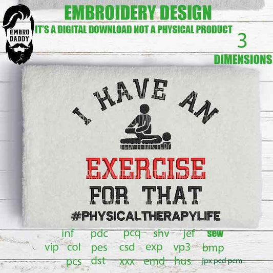 Machine Embroidery files, I have an Exercise emb , Physical therapy funny embroidery files, gift idea PES, hus & more