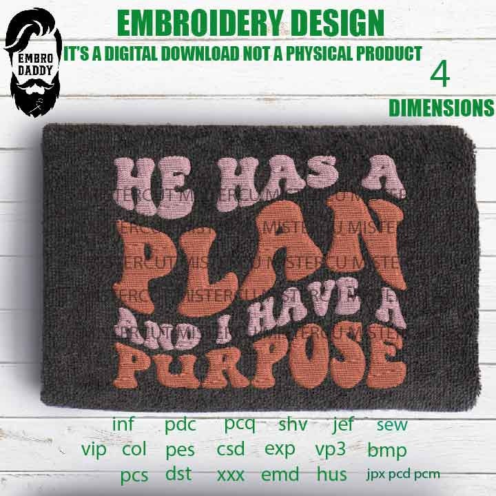 Machine Embroidery files, He has a plan and I have a purpose embroidery files, christian, gift idea PES, xxx, hus & more, embroidery files