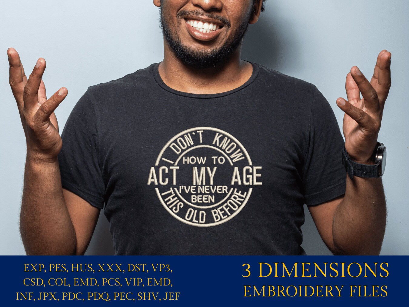 Machine embroidery files, I don't know how to act at my age, funny, PES, DST, hus & more,