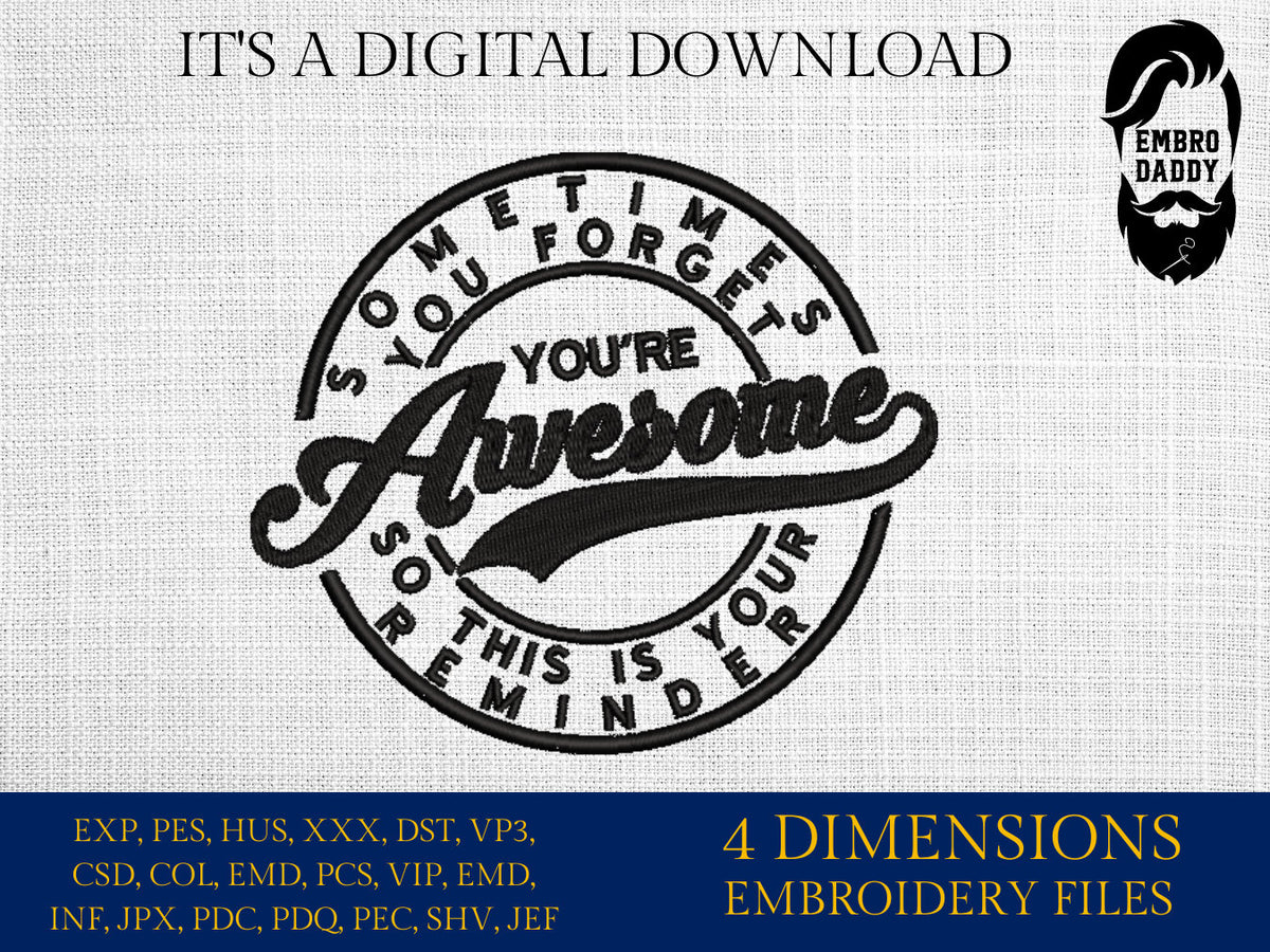 Machine Embroidery files, sometimes you forget you're awesome, PES, xxx, hus & more