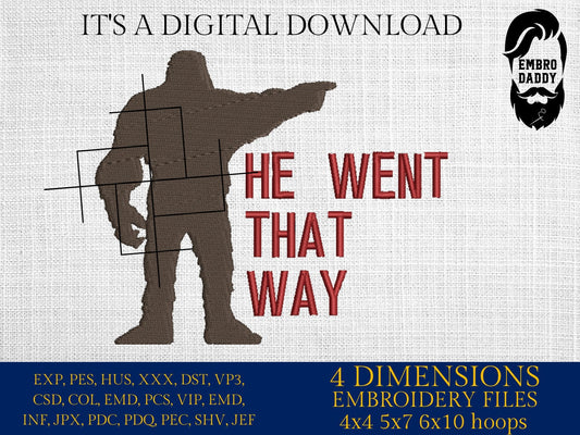 Machine Embroidery files, He went that way, Bigfoot pes, Big Foot, Yeti, Sasquatch PES, xxx, hus & more