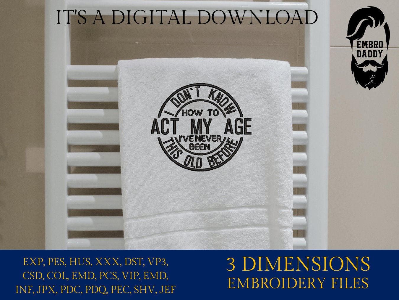 Machine embroidery files, I don't know how to act at my age, funny, PES, DST, hus & more,