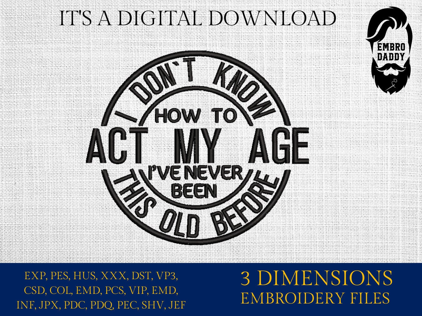 Machine embroidery files, I don't know how to act at my age, funny, PES, DST, hus & more,