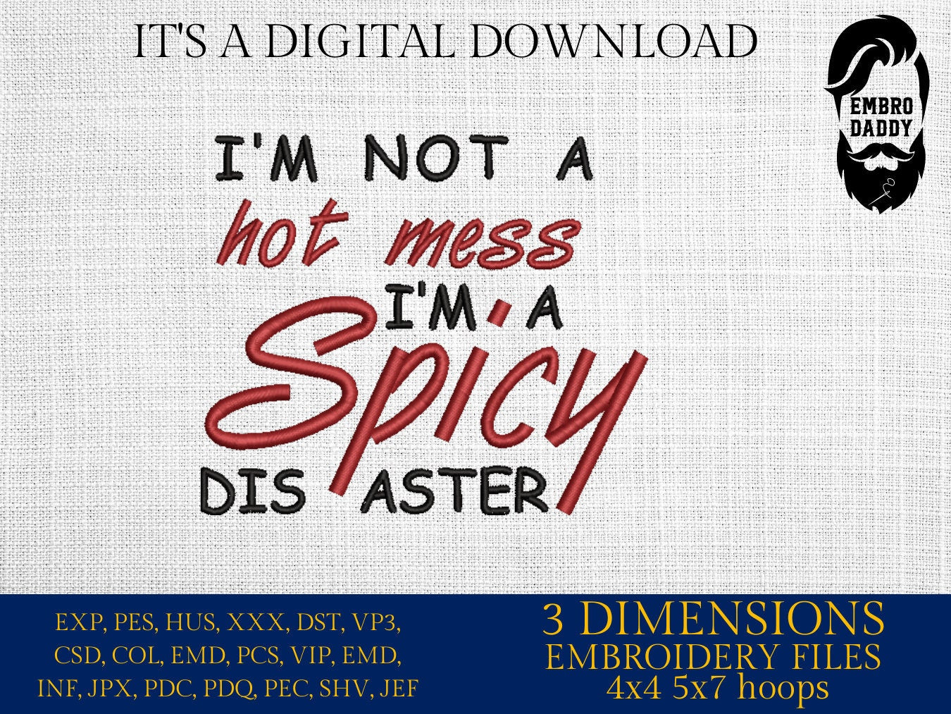 Machine Embroidery files, I'm Not A Hot Mess I'm A Spicy Disaster , PES, DST, xxx, hus & more