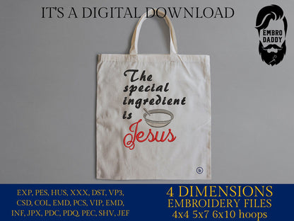 Machine Embroidery files, the special ingredient is Jesus, PES, DST, xxx, hus & more