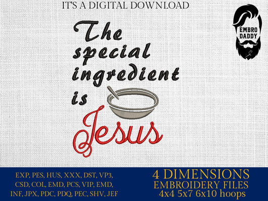 Machine Embroidery files, the special ingredient is Jesus, PES, DST, xxx, hus & more