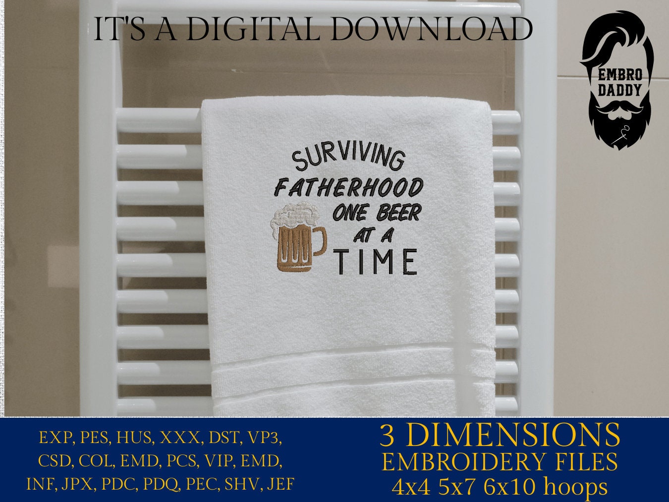 Machine Embroidery files, surviving fatherhood one beer at a time , DST, PES, xxx, hus & more