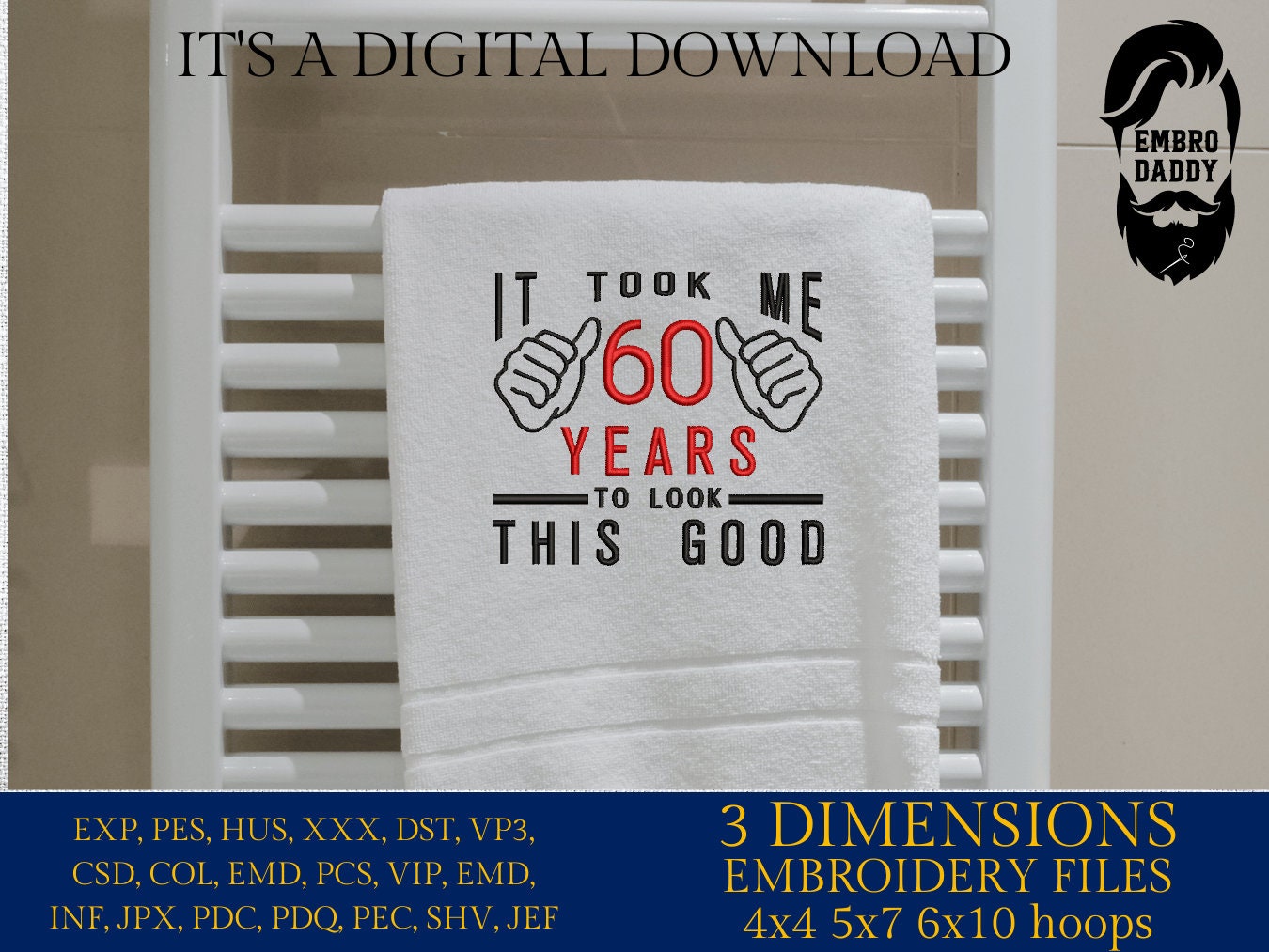 Machine Embroidery, took me 60 years to look this good, 60 th birthday , 60 years old funny embroidery files, gift idea PES, xxx, hus & more