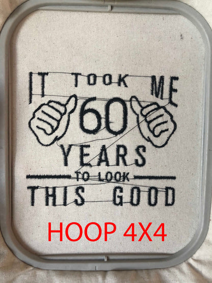 Machine Embroidery files, took me 50 years to look this good, 50 th birthday , 50 years old funny, gift idea PES, xxx, hus & more