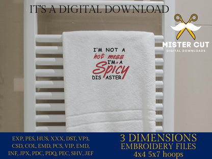 Machine Embroidery files, I'm Not A Hot Mess I'm A Spicy Disaster , PES, DST, xxx, hus & more