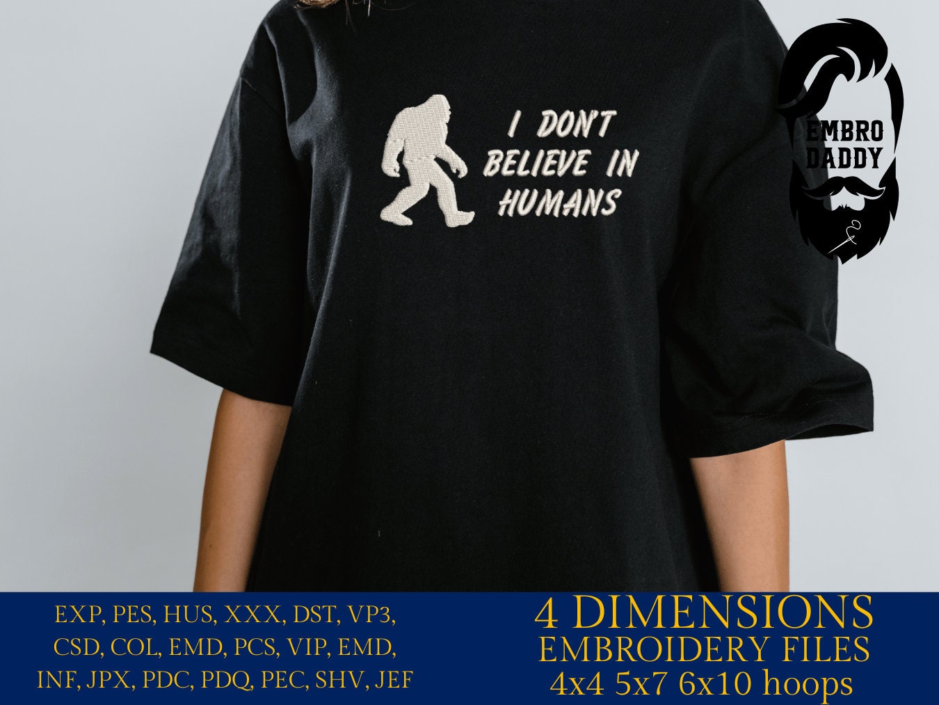 Machine Embroidery files, Bigfoot I don't believe in humans, Bigfoot pes, Big Foot, Yeti, Sasquatch PES, xxx, hus & more
