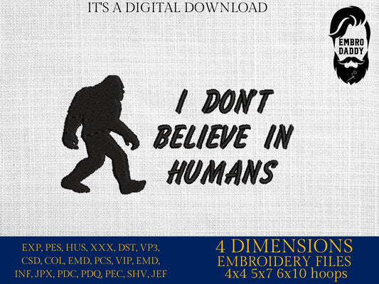 Machine Embroidery files, Bigfoot I don't believe in humans, Bigfoot pes, Big Foot, Yeti, Sasquatch PES, xxx, hus & more