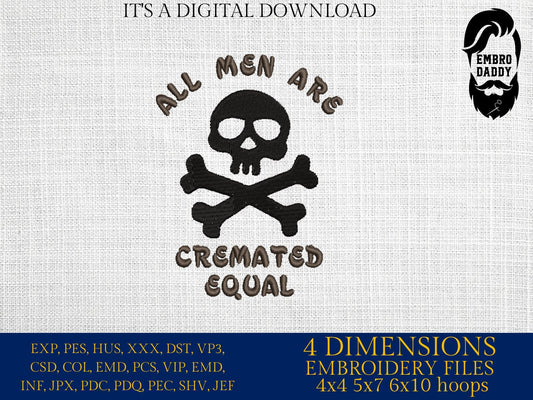 Machine Embroidery files, all men are cremated equal, PES, DST, xxx, hus & more