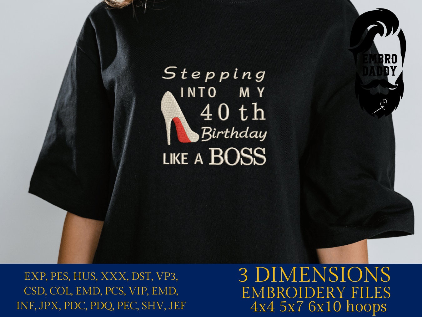 Machine Embroidery files, stepping in to my 40th like a boss, 40 th birthday, PES, dst, vip, xxx, hus & more