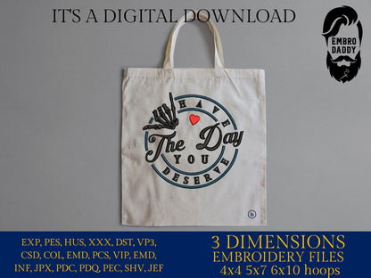 Machine Embroidery files, Have the day you deserve DST, PES, xxx, hus & more