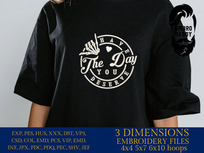 Machine Embroidery files, Have the day you deserve DST, PES, xxx, hus & more