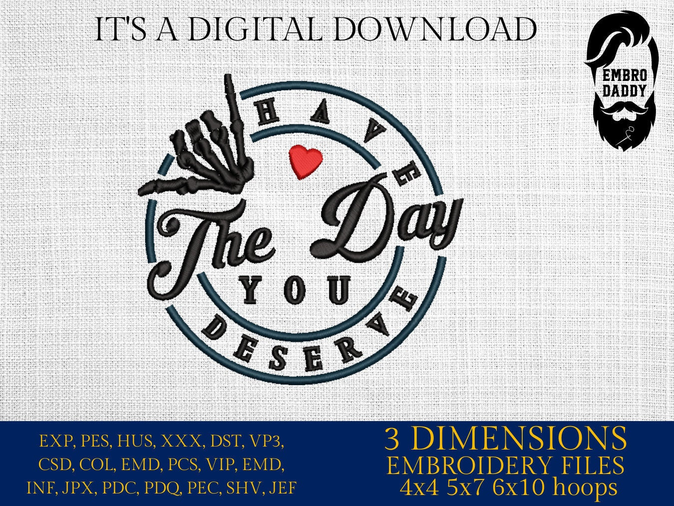 Machine Embroidery files, Have the day you deserve DST, PES, xxx, hus & more