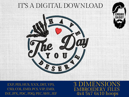 Machine Embroidery files, Have the day you deserve DST, PES, xxx, hus & more