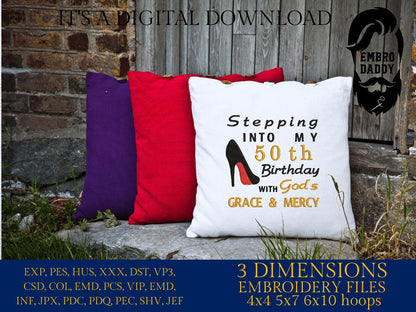 Machine Embroidery files, stepping in to my 50th with God's grace and mercy, 50 th birthday, PES, dst, vip, xxx, hus & more