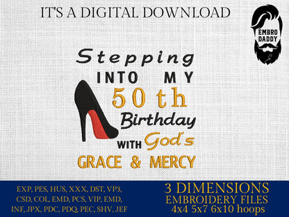 Machine Embroidery files, stepping in to my 50th with God's grace and mercy, 50 th birthday, PES, dst, vip, xxx, hus & more