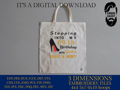 Machine Embroidery files, stepping in to my 50th with God's grace and mercy, 50 th birthday, PES, dst, vip, xxx, hus & more