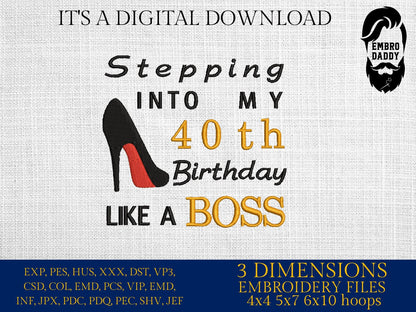 Machine Embroidery files, stepping in to my 40th like a boss, 40 th birthday, PES, dst, vip, xxx, hus & more