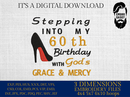 Machine Embroidery files, stepping in to my 60th with God's grace and mercy, 60 th birthday, PES, dst, vip, xxx, hus & more