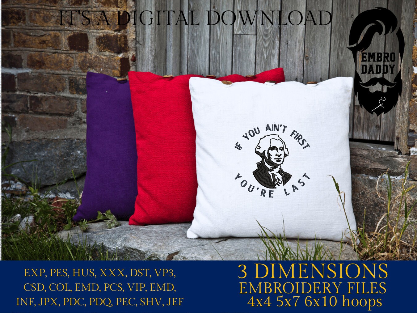 Machine Embroidery files, if you ain't first you're last, George Washington, PES, DST, xxx, hus & more