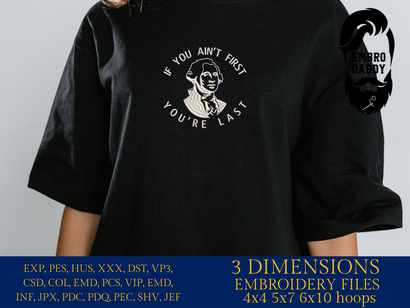 Machine Embroidery files, if you ain't first you're last, George Washington, PES, DST, xxx, hus & more