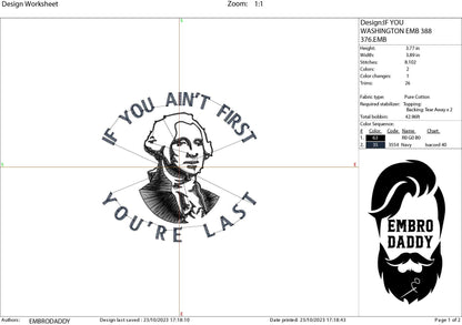 Machine Embroidery files, if you ain't first you're last, George Washington, PES, DST, xxx, hus & more