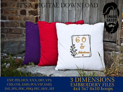 Machine Embroidery files, 60 and fabulous, 60 th birthday , 60 years old funny, gift idea PES, xxx, hus & more