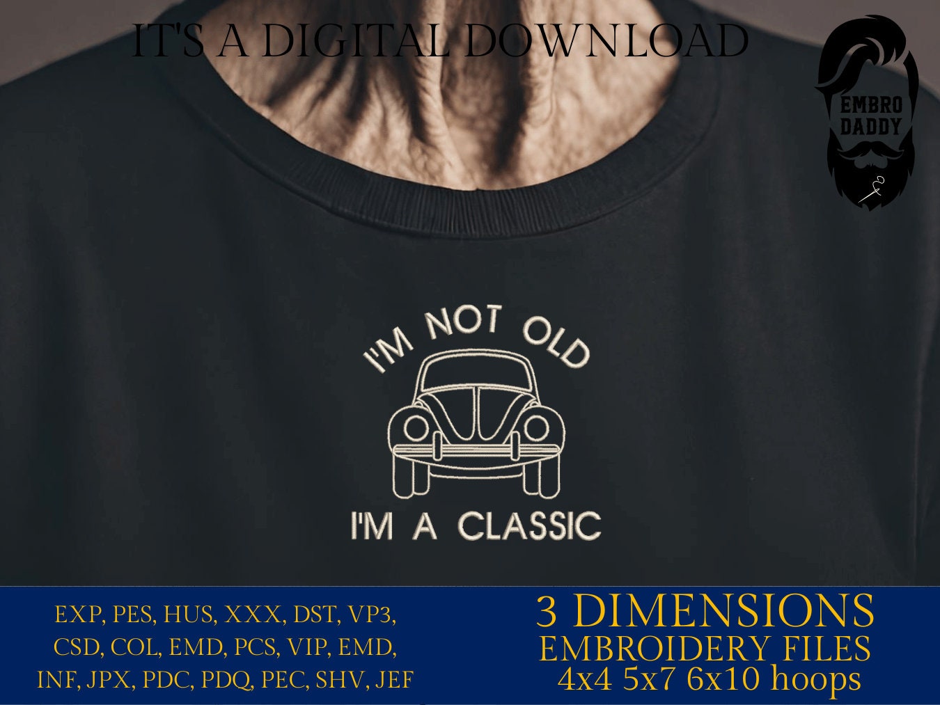 Machine Embroidery files, I'm not old, I'm a classic, PES, dst, vip, xxx, hus & more