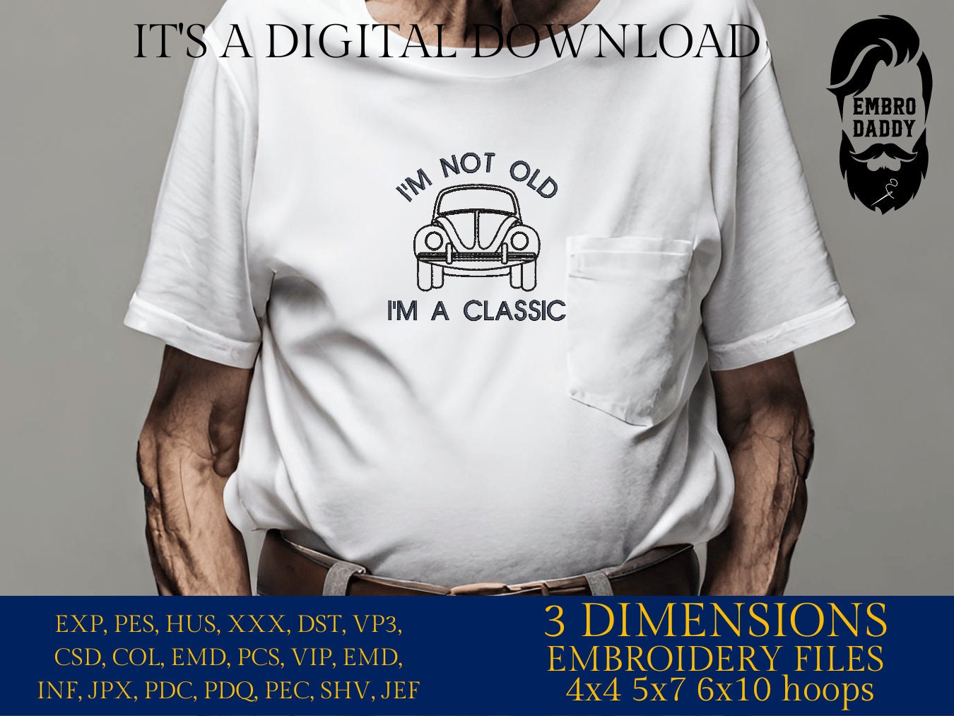 Machine Embroidery files, I'm not old, I'm a classic, PES, dst, vip, xxx, hus & more