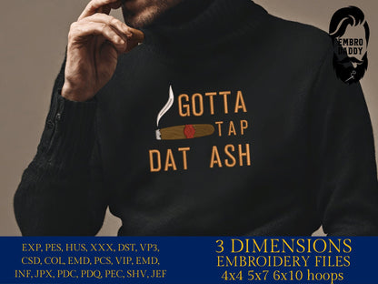 Machine Embroidery files, Gotta tap dat ash, cigar smoker, DST, PES, xxx, hus, dst & more