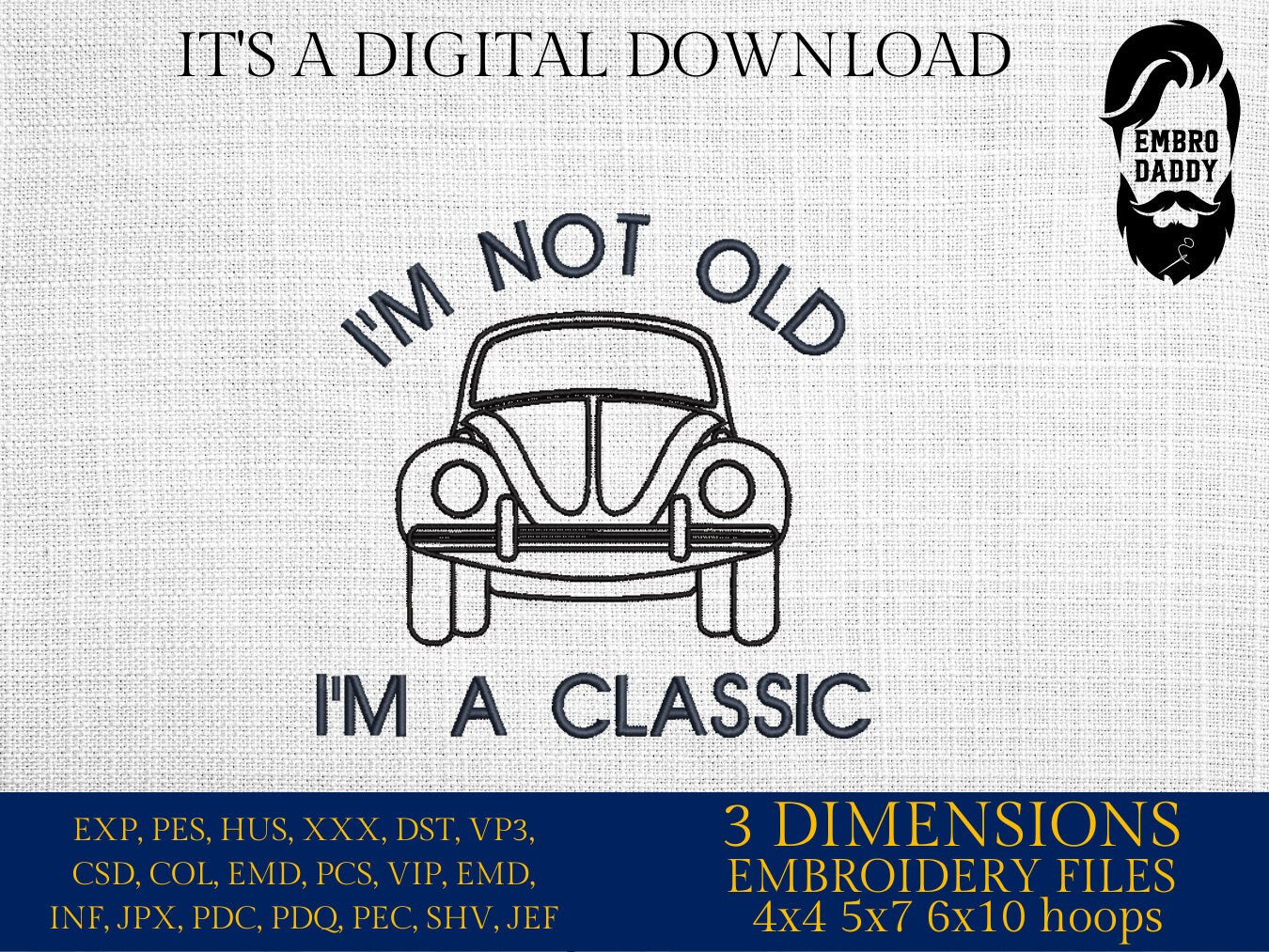 Machine Embroidery files, I'm not old, I'm a classic, PES, dst, vip, xxx, hus & more