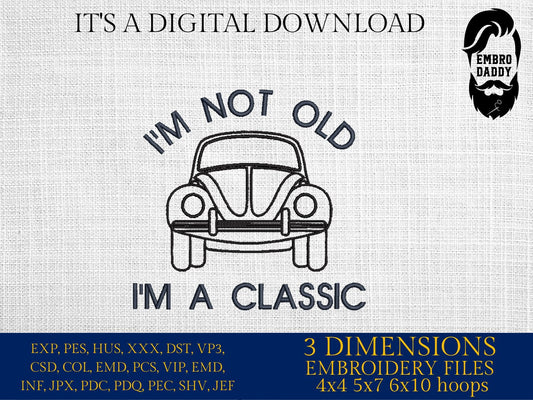 Machine Embroidery files, I'm not old, I'm a classic, PES, dst, vip, xxx, hus & more
