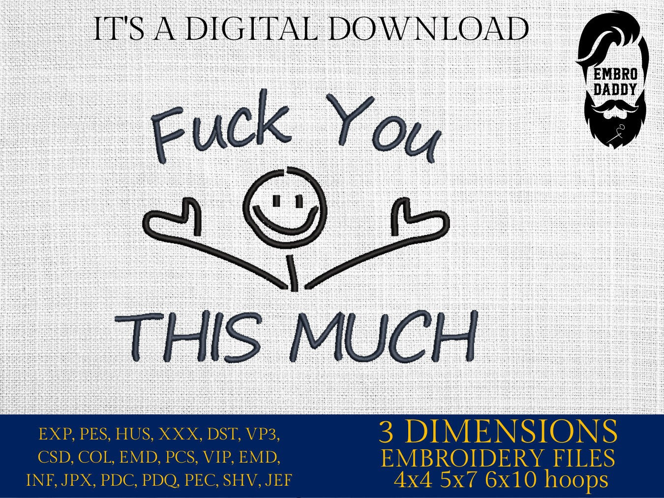 mature, Machine Embroidery files, f*** you this much, funny, sarcastic, PES, DST, xxx, hus & more