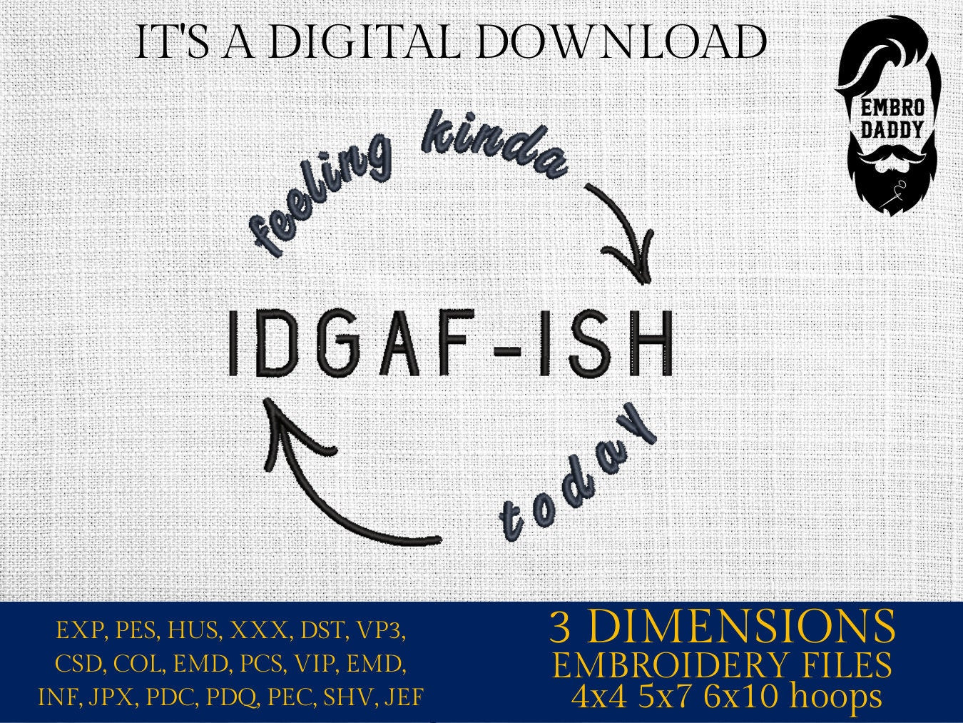 Machine Embroidery files, Feeling kinda idgaf-ISH today, PES, DST, xxx, hus & more