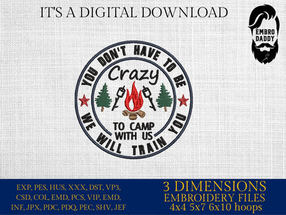 Machine Embroidery files, you don't have to be Crazy to camp with us, DST, PES, xxx, hus & more