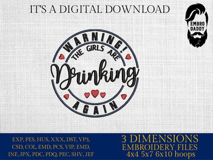 Machine Embroidery files, Warning the girls are drinking again, dst PES, xxx, hus & more