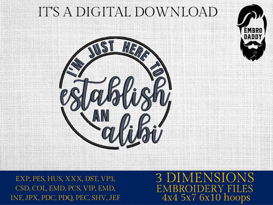 Machine Embroidery files, I'm just here to establish an alibi, funny, dst, PES, xxx, hus & more