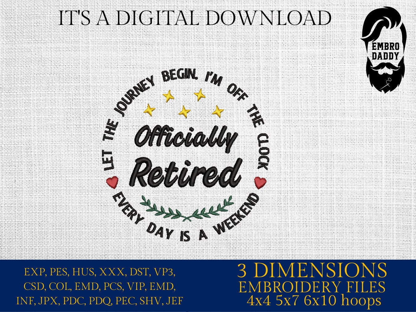 Machine Embroidery files, officially Retired every day is a weekend , PES, DST, xxx, hus & more